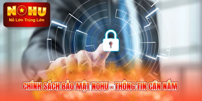 Chính sách bảo mật NOHU - Thông tin cần nắm