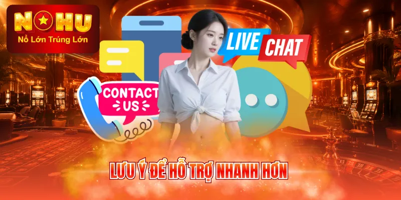 Lưu ý để hỗ trợ nhanh hơn